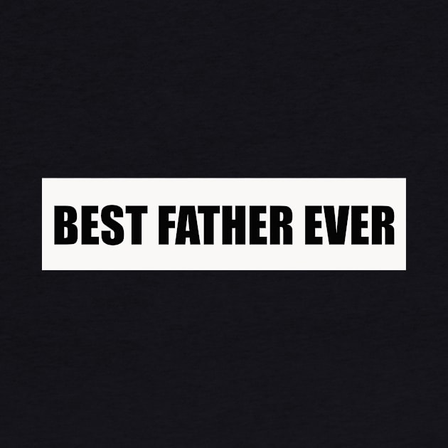 Best Father Ever Father 's Day Gift by Your dream shirt